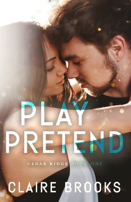 Play Pretend: A Fake Dating Small Town Romance by Brooks, Claire