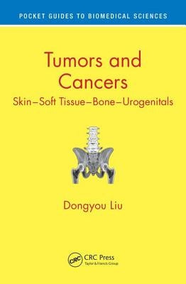 Tumors and Cancers: Skin - Soft Tissue - Bone - Urogenitals by Liu, Dongyou