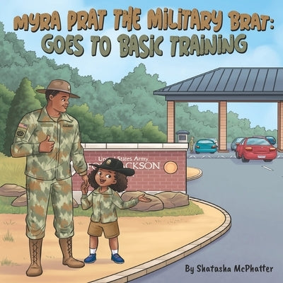 Myra Prat the Military Brat: Goes to Basic Training by McPhatter, Shatasha