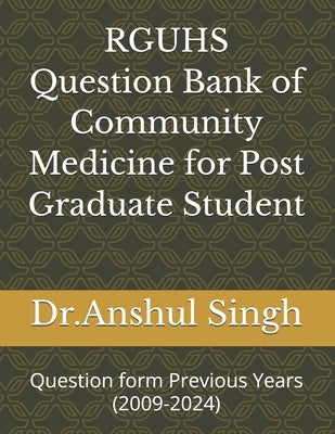 RGUHS Question Bank of Community Medicine for Post Graduate Student: Question form Previous Years (2009-2024) by Singh, Dr Anshul
