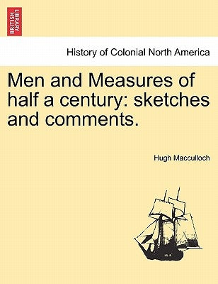 Men and Measures of half a century: sketches and comments. by MacCulloch, Hugh