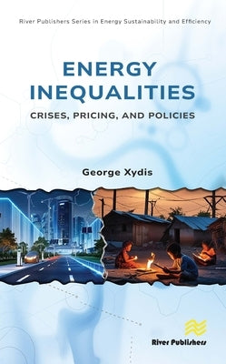 Energy Inequalities: Crises, Pricing, and Policies by Xydis, George