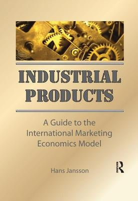 Industrial Products: A Guide to the International Marketing Economics Model by Kaynak, Erdener
