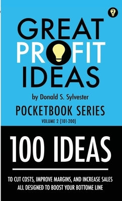 Great Profit Ideas - Pocketbook Series - 100 Ideas (101 to 200) by Sylvester, Donald