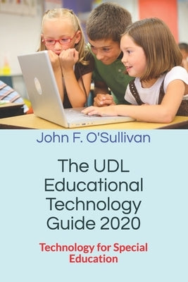 The UDL Educational Technology Guide 2020: Technology for Special Education by O'Sullivan, John F.