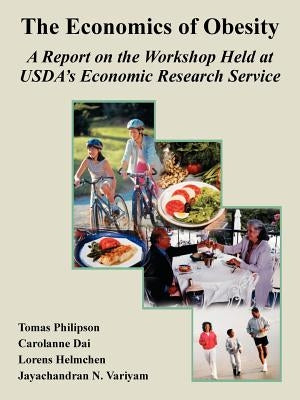The Economics of Obesity: A Report on the Workshop Held at USDA's Economic Research Service by Philipson, Tomas