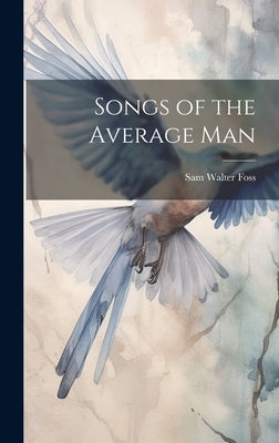Songs of the Average Man by Foss, Sam Walter