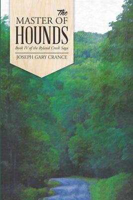 The Master of Hounds: Book IV of the Ryland Creek Saga by Crance, Joseph Gary