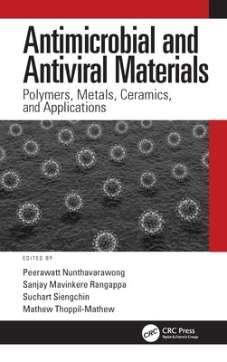 Antimicrobial and Antiviral Materials: Polymers, Metals, Ceramics, and Applications by Nunthavarawong, Peerawatt