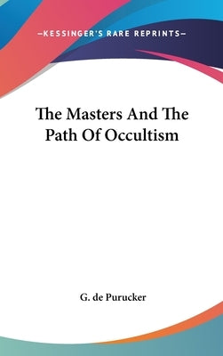 The Masters And The Path Of Occultism by de Purucker, G.