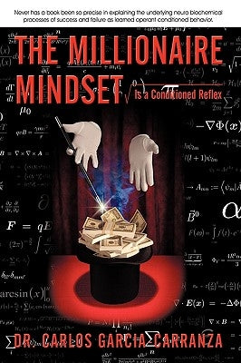 The Millionaire Mindset: Is a Conditioned Reflex by Dr Carlos Garcia-Carranza