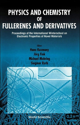 Physics and Chemistry of Fullerenes and Derivatives - Proceedings of the International Winterschool on Electronic Properties of Novel Materials by Fink, Jorg