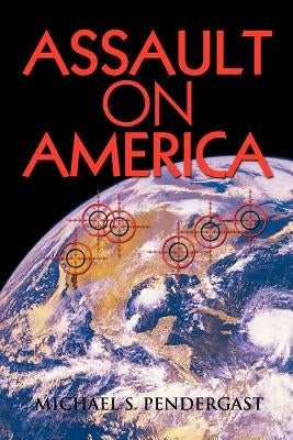Assault on America by Pendergast, Michael S.