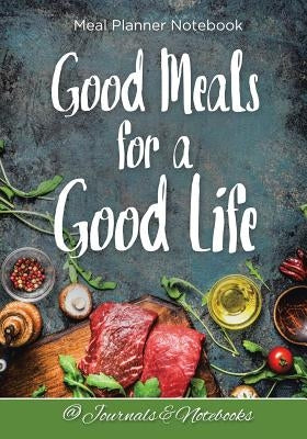 Good Meals for a Good Life. Meal Planner Notebook by @. Journals and Notebooks