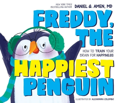 Freddy, the Happiest Penguin: How to Train Your Brain for Happiness by Amen, Daniel