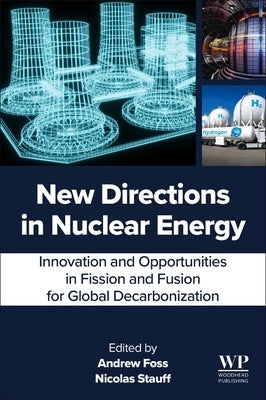 New Directions in Nuclear Energy: Innovation and Opportunities in Fission and Fusion for Global Decarbonization by Foss, Andrew
