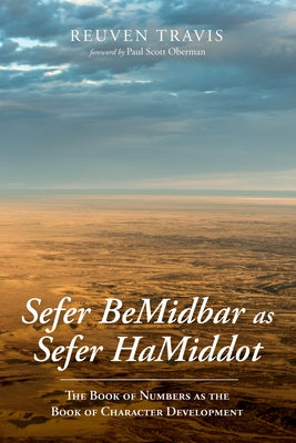 Sefer Bemidbar as Sefer Hamiddot: The Book of Numbers as the Book of Character Development by Travis, Reuven