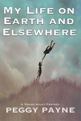 My Life on Earth and Elsewhere by Payne, Peggy