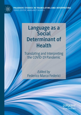 Language as a Social Determinant of Health: Translating and Interpreting the Covid-19 Pandemic by Federici, Federico Marco