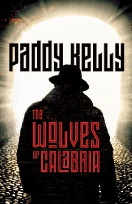 The Wolves of Calabria by Kelly, Paddy