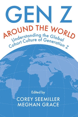 Gen Z Around the World: Understanding the Global Cohort Culture of Generation Z by Seemiller, Corey