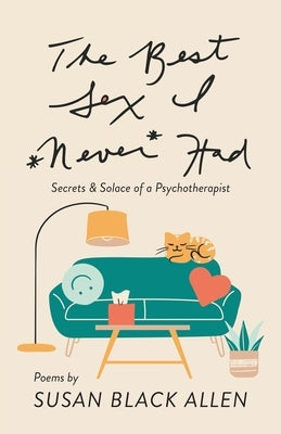 The Best Sex I Never Had: Secrets & Solace of a Psychotherapist by Allen, Susan Black