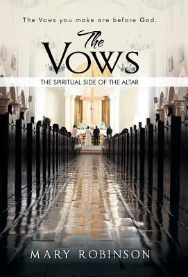 The Vows: The Spiritual Side of the Altar by Robinson, Mary