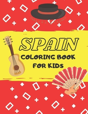 Spain coloring book for kids: Cute coloring book for toddlers, learn about spanish culture and tradition and have fun! by World, Creative Kid
