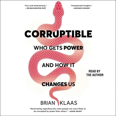 Corruptible: Who Gets Power and How It Changes Us by Klaas, Brian