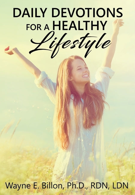 Daily Devotions For A Healthy Lifestyle by Billon, Wayne E.