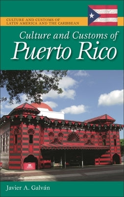 Culture and Customs of Puerto Rico by Galván, Javier A.