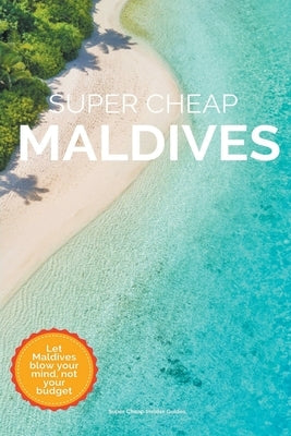Super Cheap Maldives by Tang, Phil G.