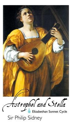 Astrophel and Stella: Elizabethan Sonnet Cycle by Sidney, Philip