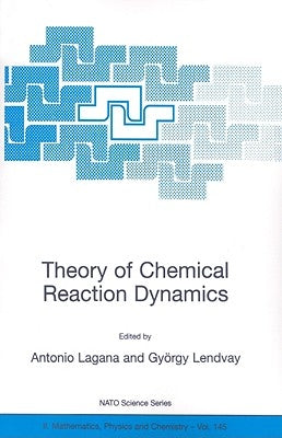Theory of Chemical Reaction Dynamics by Laganà, Antonio