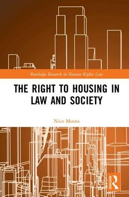 The Right to Housing in Law and Society by Moons, Nico