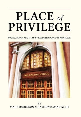 Place of Privilege: Young, Black and in an unexpected place of privilege by Robinson, Mark S.