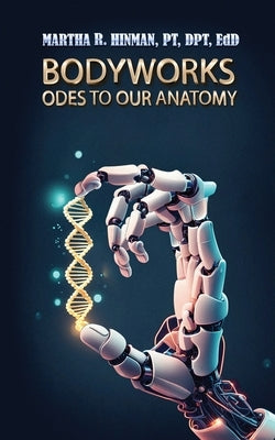 Bodyworks: Odes to Our Anatomy by Hinman, Martha