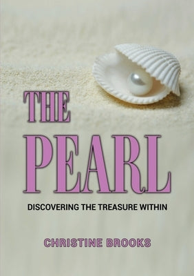 The Pearl: Discovering the Treasure Within by Brooks, Christine