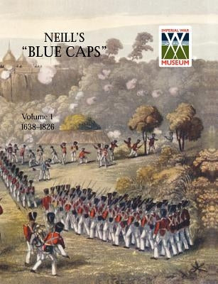 Neill's 'Blue Caps' Vol 1 1639-1826 by Wylly, H. C.