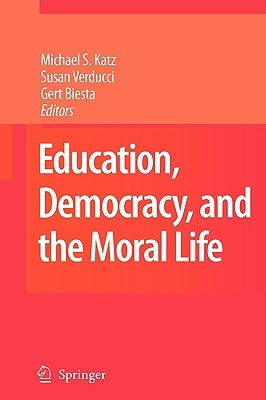 Education, Democracy and the Moral Life by Katz, Michael S.