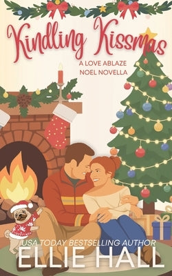 Kindling Kissmas: a small town romance by Hall, Ellie