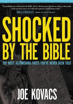 Shocked by the Bible: The Most Astonishing Facts You've Never Been Told by Kovacs, Joe