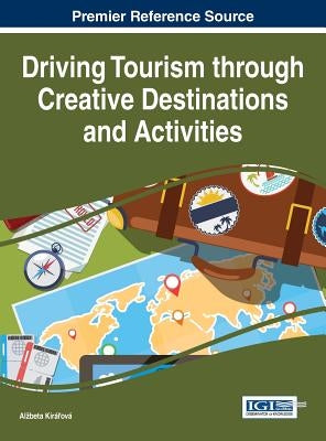 Driving Tourism through Creative Destinations and Activities by Kiráľová, Alzbeta