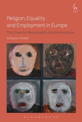 Religion, Equality and Employment in Europe: The Case for Reasonable Accommodation by Alidadi, Katayoun