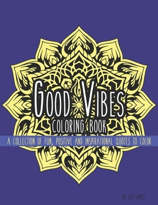 Good Vibes Coloring Book: A Collection of Fun, Positive and Inspirational Quotes to Color by Maes, Lucy