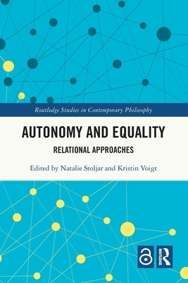 Autonomy and Equality: Relational Approaches by Stoljar, Natalie