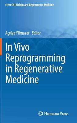 In Vivo Reprogramming in Regenerative Medicine by Yilmazer, Açelya