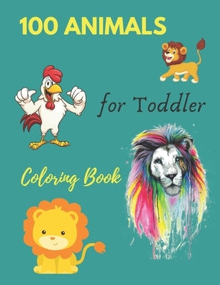 100 Animals for Toddler Coloring Book: Everyday Things and Animals to Color and Learn - For Toddlers and Kids ages 1, 2,3 & 4 by Publication