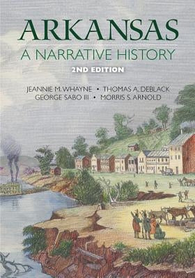 Arkansas: A Narrative History by Whayne, Jeannie M.