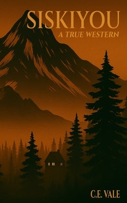 Siskiyou: A True Western by Vale, C. E.